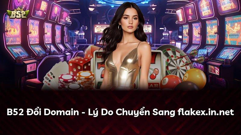 B52 Đổi Domain - Lý Do Chuyển Sang flakex.in.net