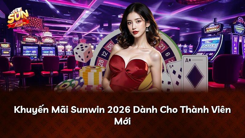 Khuyến Mãi Sunwin 2026 Dành Cho Thành Viên Mới