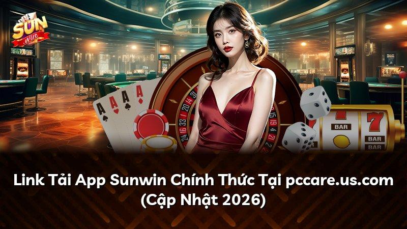Link Tải App Sunwin Chính Thức Tại pccare.us.com (Cập Nhật 2026)