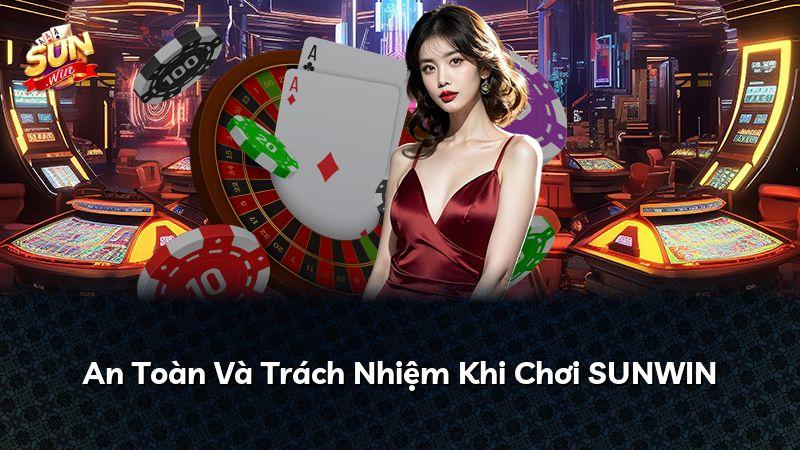 An Toàn Và Trách Nhiệm Khi Chơi SUNWIN