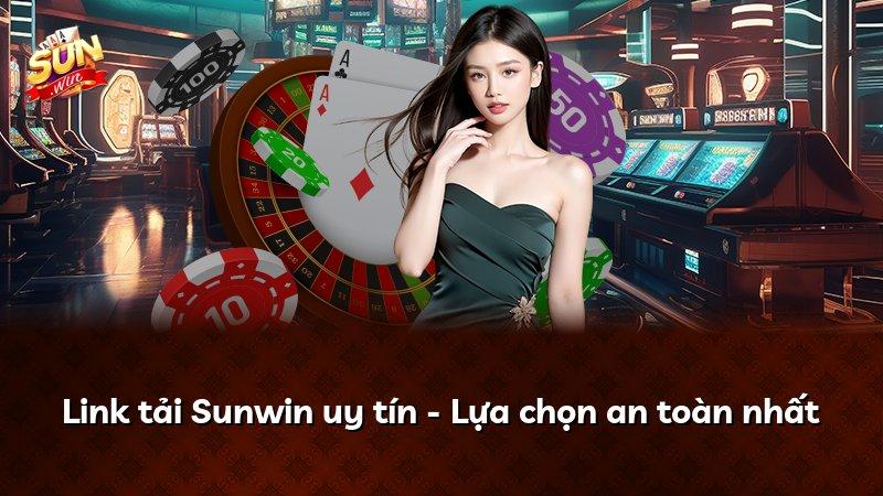 Link tải Sunwin uy tín - Lựa chọn an toàn nhất