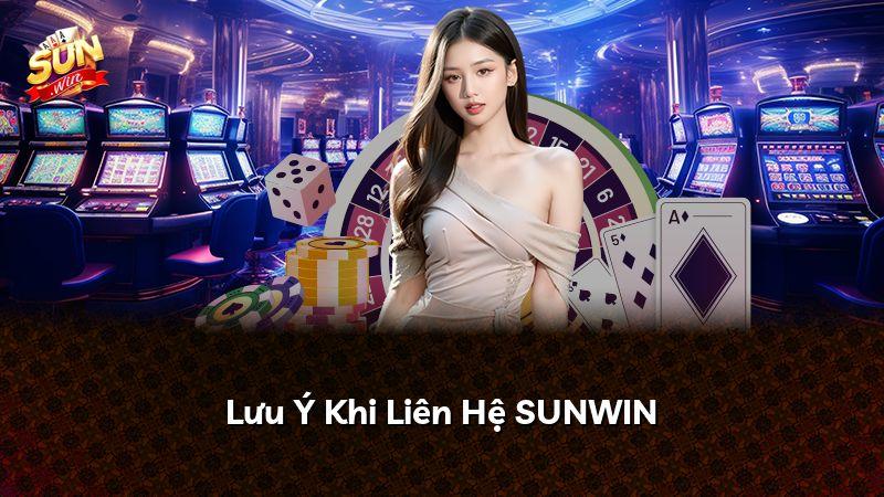 Lưu Ý Khi Liên Hệ SUNWIN