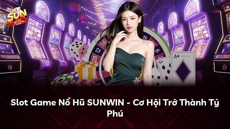 Slot Game Nổ Hũ SUNWIN - Cơ Hội Trở Thành Tỷ Phú