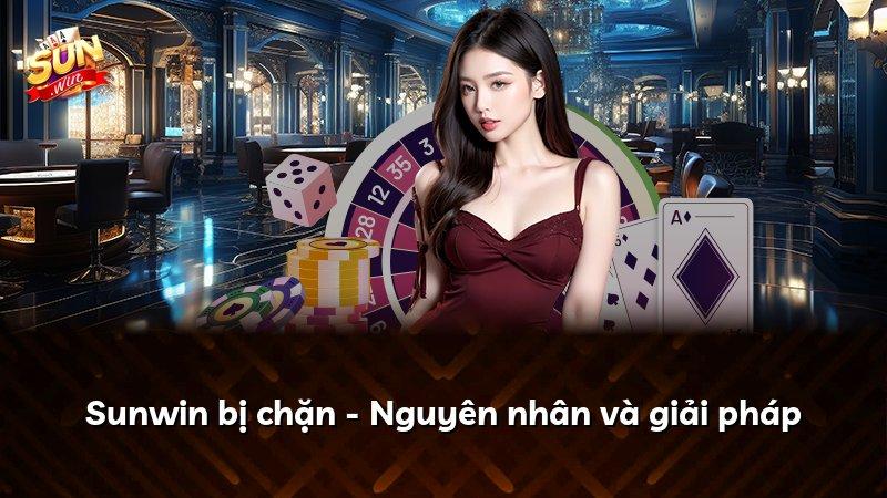 Sunwin bị chặn - Nguyên nhân và giải pháp