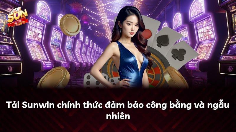 Tải Sunwin chính thức đảm bảo công bằng và ngẫu nhiên