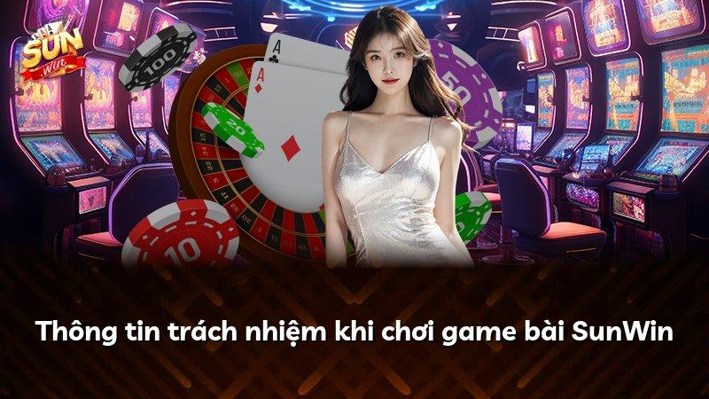 Thông tin trách nhiệm khi chơi game bài SunWin