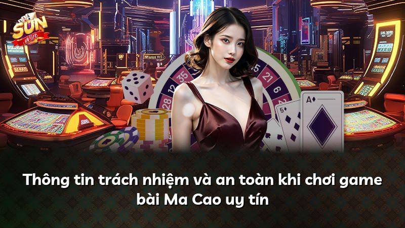 Thông tin trách nhiệm và an toàn khi chơi game bài Ma Cao uy tín