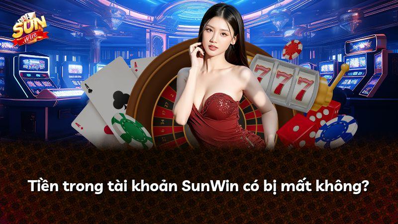 Tiền trong tài khoản SunWin có bị mất không?