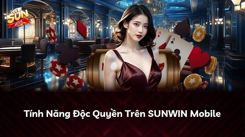 Tính Năng Độc Quyền Trên SUNWIN Mobile